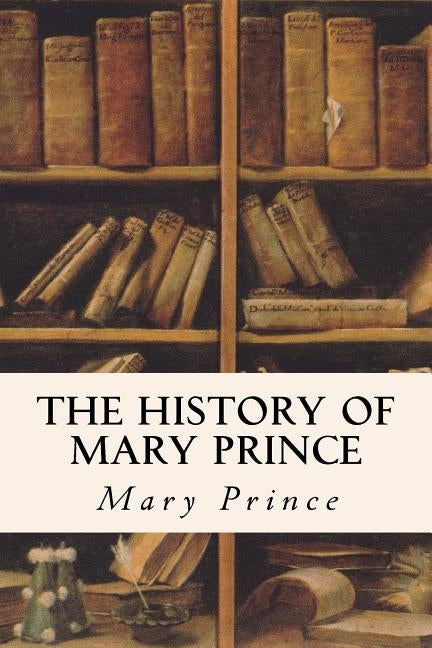 The History of Mary Prince by Prince, Mary