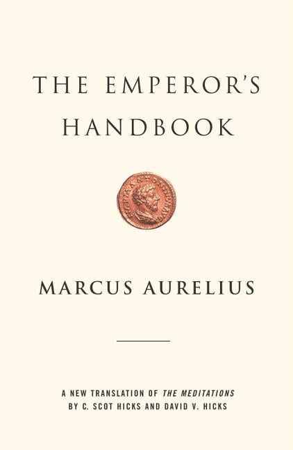 The Emperor's Handbook: A New Translation of the Meditations by Aurelius, Marcus