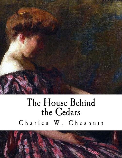 The House Behind the Cedars by Chesnutt, Charles W.