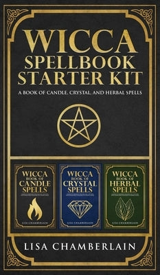Wicca Spellbook Starter Kit: A Book of Candle, Crystal, and Herbal Spells by Chamberlain, Lisa