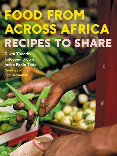 Food from Across Africa: Recipes to Share by Timothy, Duval