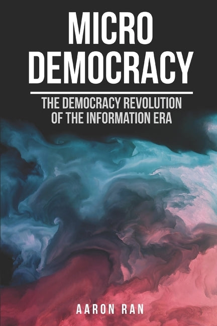 Micro Democracy: The democracy revolution of the information era. by Ran, Aaron
