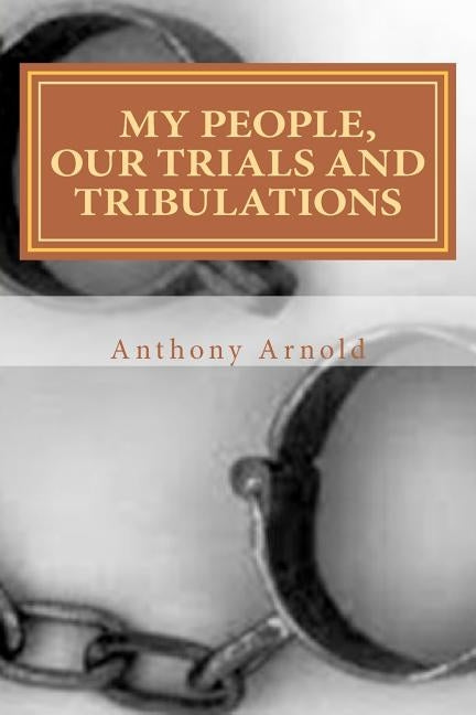 My People, Our Trials And Tribulations by Arnold, Anthony