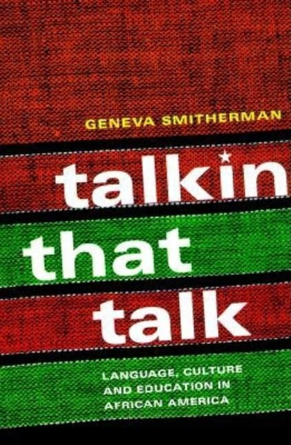Talkin that Talk: Language, Culture and Education in African America by Smitherman, Geneva