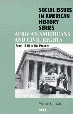 African Americans and Civil Rights: From 1619 to the Present by Levine, Michael