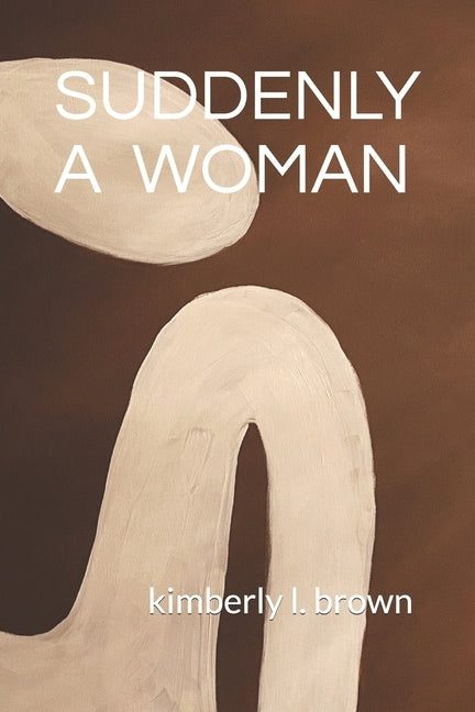 Suddenly A Woman by Brown, Kimberly L.