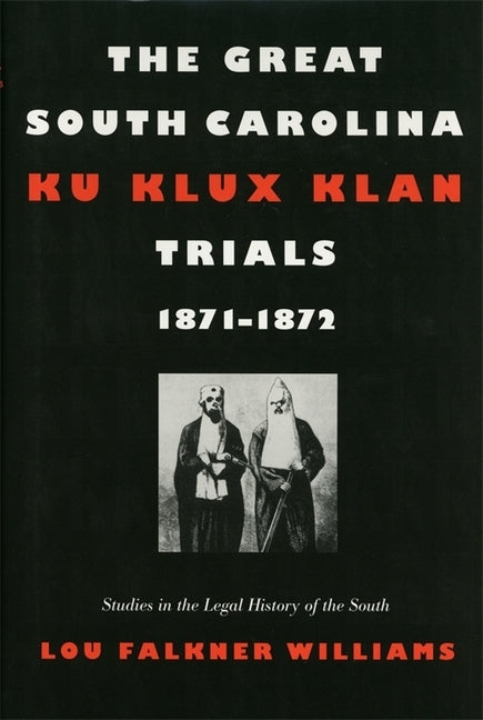 The Great South Carolina Ku Klux Klan Trials, 1871-1872 by Williams, Lou Falkner