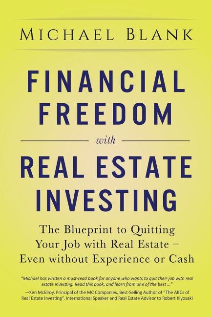 Financial Freedom with Real Estate Investing: The Blueprint To Quitting Your Job With Real Estate - Even Without Experience Or Cash by Blank, Michael