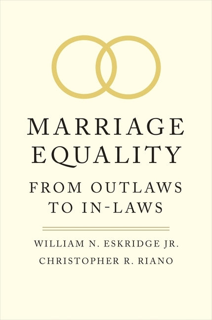 Marriage Equality: From Outlaws to In-Laws by Eskridge, William N.