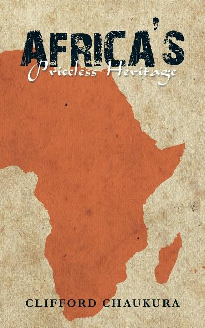 Africa's Priceless Heritage by Chaukura, Clifford