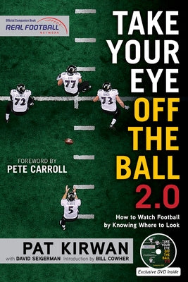 Take Your Eye Off the Ball 2.0: How to Watch Football by Knowing Where to Look by Kirwan, Pat