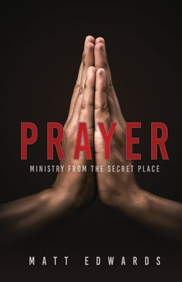 Prayer: Ministry From the Secret Place by Edwards, Matt