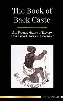 The Book of Black Caste: 1619 Project; History of Slavery in the United States & Juneteenth by Library, United