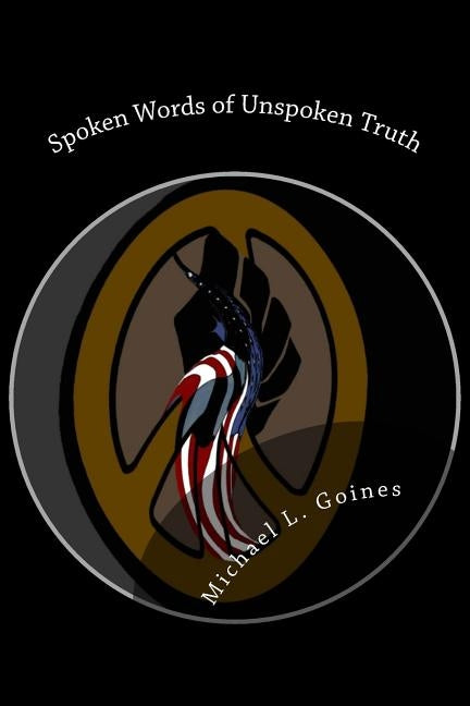 Spoken Words of Unspoken Truth: What Happened to the Revolution by Goines, Michael L.