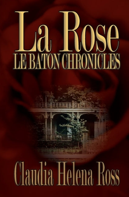 La Rose: Le Baton Chronicles by Ross, Claudia