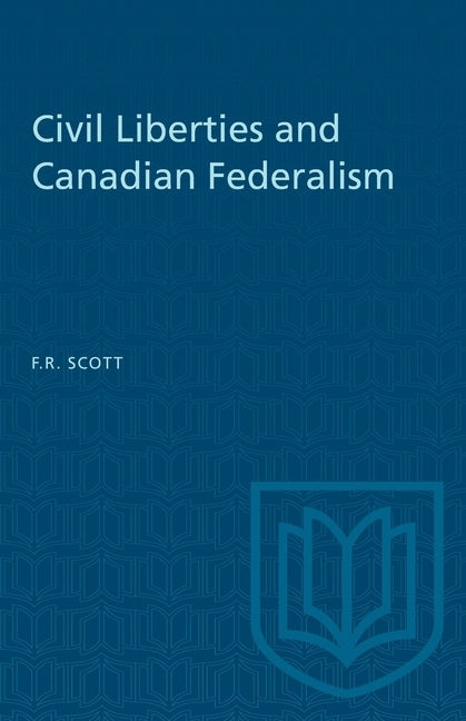 Civil Liberties and Canadian Federalism by Scott, Frank R.