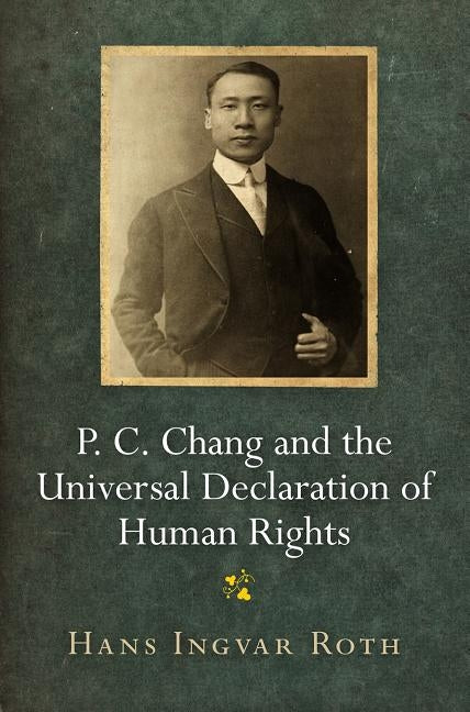 P. C. Chang and the Universal Declaration of Human Rights by Roth, Hans Ingvar