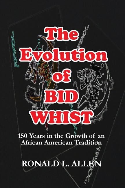 The Evolution of Bid Whist by Allen, Ronald L.