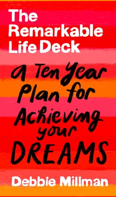 The Remarkable Life Deck: A Ten-Year Plan for Achieving Your Dreams by Millman, Debbie
