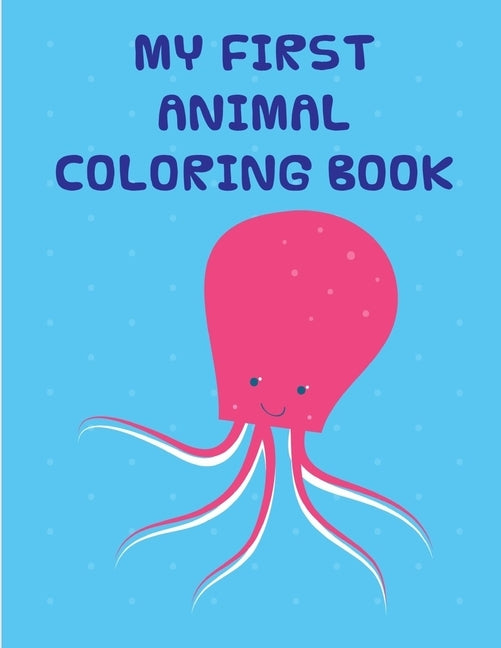 My First Animal Coloring Book: Coloring Pages with Funny Animals, Adorable and Hilarious Scenes from variety pets by Mimo, J. K.