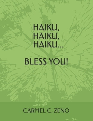 Haiku, Haiku, Haiku...Bless You! by Zeno, Carmel C.
