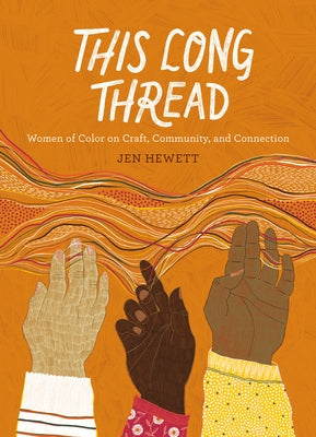 This Long Thread: Women of Color on Craft, Community, and Connection by Hewett, Jen