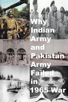 Why Indian Army and Pakistan Army Failed in 1965 War by Amin, Agha Humayun