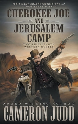 Cherokee Joe and Jerusalem Camp: Two Full Length Western Novels by Judd, Cameron