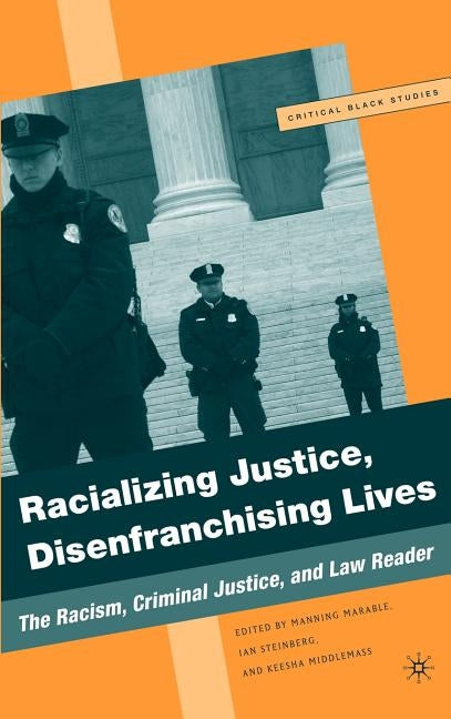 Racializing Justice, Disenfranchising Lives: The Racism, Criminal Justice, and Law Reader by Marable, M.