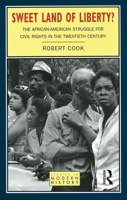 Sweet Land of Liberty?: The African-American Struggle for Civil Rights in the Twentieth Century by Cook, Robert