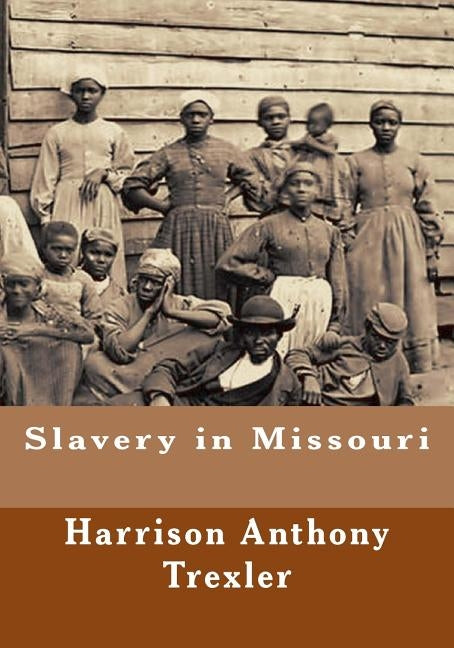 Slavery in Missouri by Trexler, Harrison Anthony