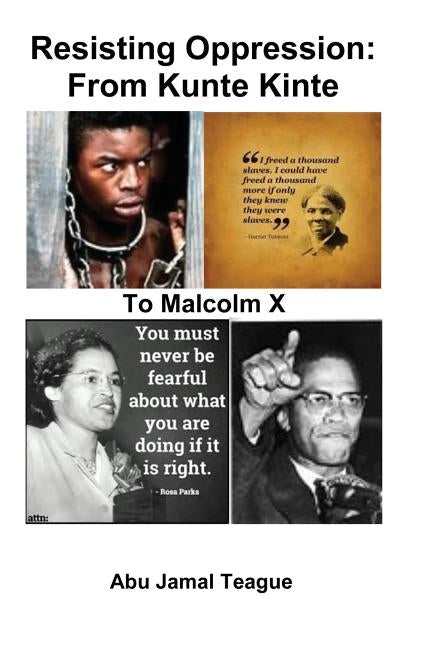 Resisting Oppression: From Kunte Kinte to Malcolm X by Teague, Abu Jamal