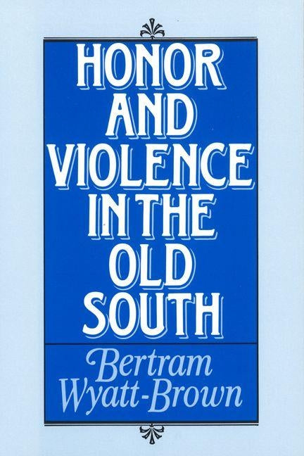 Honor and Violence in the Old South by Wyatt-Brown, Bertram