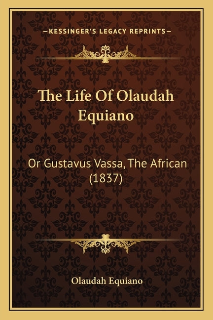 The Life Of Olaudah Equiano: Or Gustavus Vassa, The African (1837) by Equiano, Olaudah