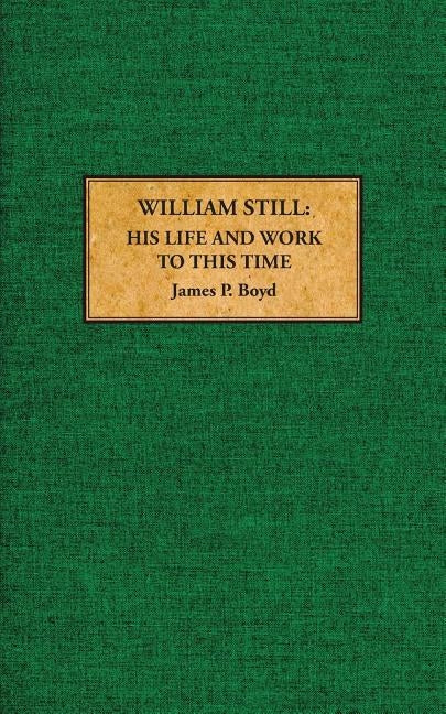 William Still: His Life and Work to This Time by Boyd, James P.