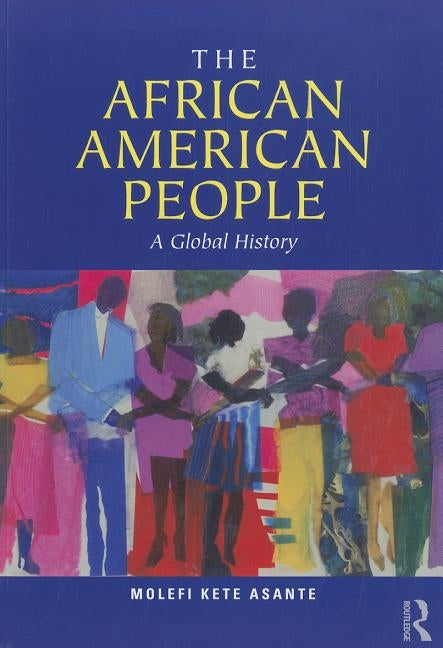 The African American People: A Global History by Asante, Molefi Kete