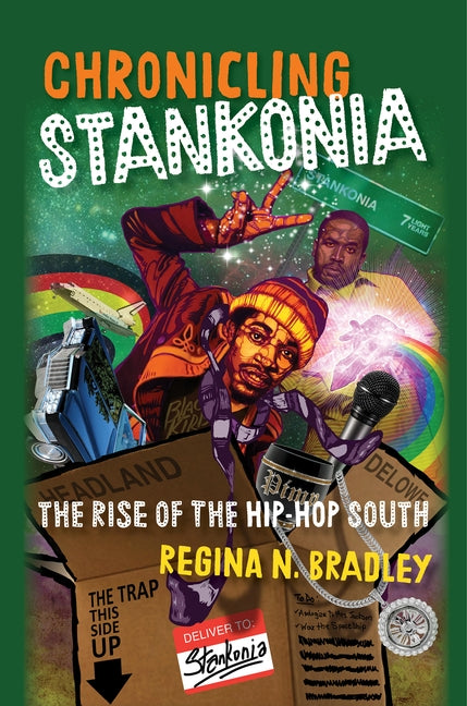 Chronicling Stankonia: The Rise of the Hip-Hop South by Bradley, Regina