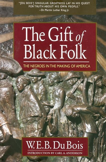 The Gift of Black Folk: The Negroes in the Making of America by Du Bois, W. E. B.
