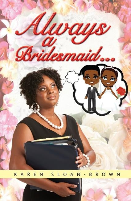 Always A Bridesmaid... by Sloan-Brown, Karen D.