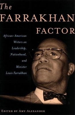 The Farrakhan Factor: African-American Writers on Leadership, Nationhood, and Minister Louis Farrakhan by Alexander, Amy