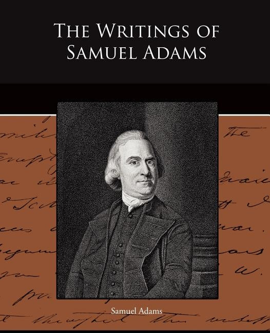 The Writings of Samuel Adams by Adams, Samuel