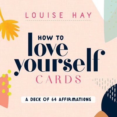 How to Love Yourself Cards: A Deck of 64 Affirmations by Hay, Louise L.