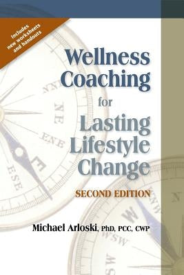 Wellness Coaching for Lasting Lifestyle Change by Arloski, Michael