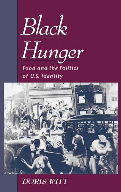 Black Hunger: Food and the Politics of U.S. Identity by Witt, Doris