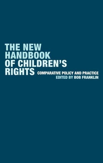 The New Handbook of Children's Rights: Comparative Policy and Practice by Franklin, Bob