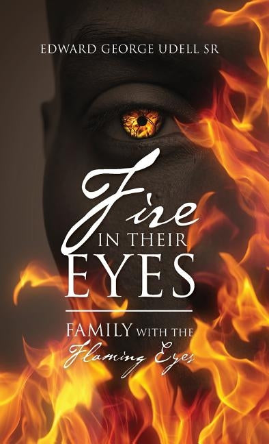 Fire in Their Eyes: Family with the Flaming Eyes by Udell Sr, Edward George