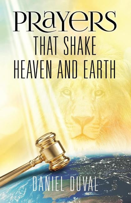 Prayers That Shake Heaven and Earth, Volume 1 by Duval, Daniel