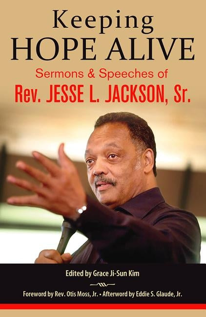 Keeping Hope Alive: Sermons and Speeches of Rev. Jesse L. Jackson, Sr. by Jackson Sr, Jesse L.