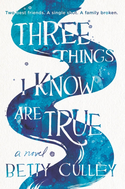 Three Things I Know Are True by Culley, Betty