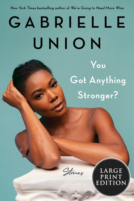 You Got Anything Stronger?: Stories by Union, Gabrielle